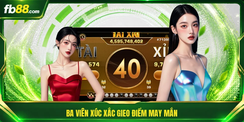Ba viên xúc xắc gieo điểm may mắn