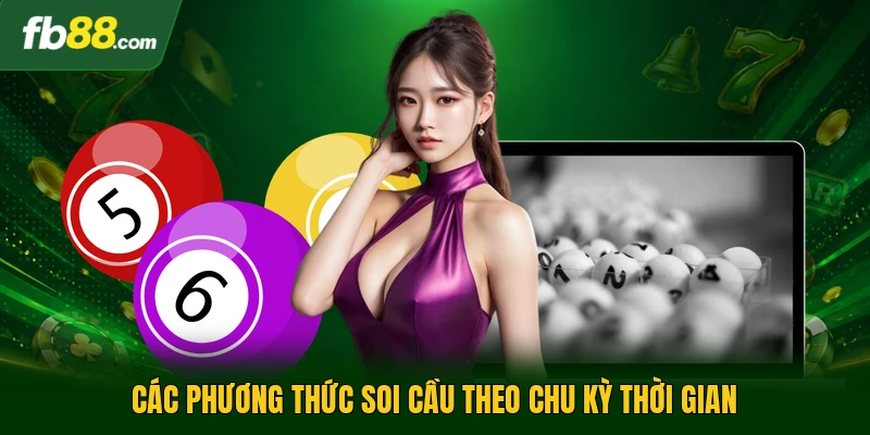 Các phương thức soi cầu theo chu kỳ thời gian