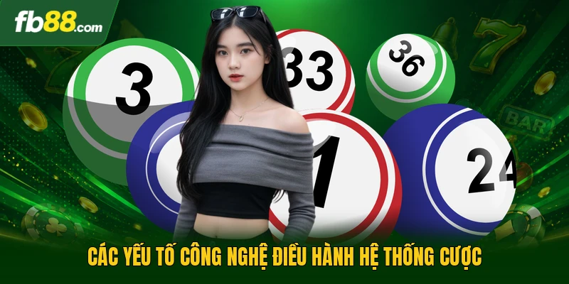 Các yếu tố công nghệ điều hành hệ thống cược