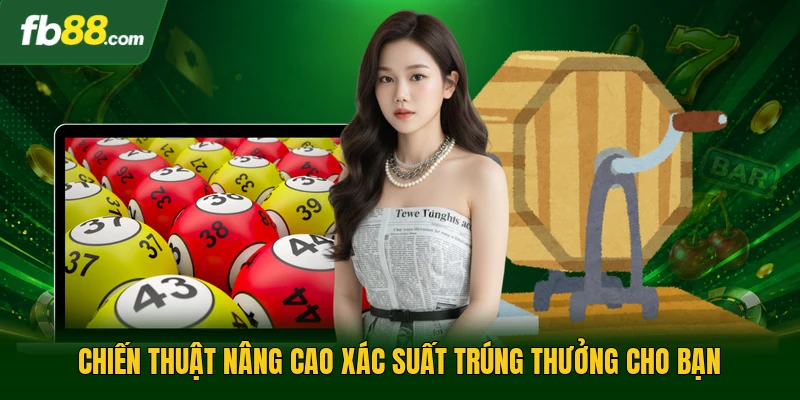 Chiến thuật nâng cao xác suất trúng thưởng cho bạn