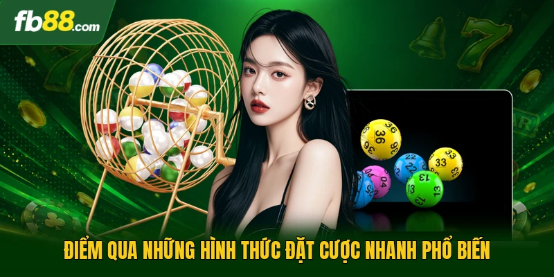 Điểm qua những hình thức đặt cược nhanh phổ biến