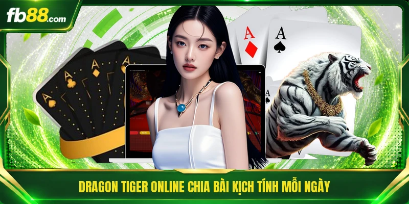 Dragon Tiger online chia bài kịch tính mỗi ngày