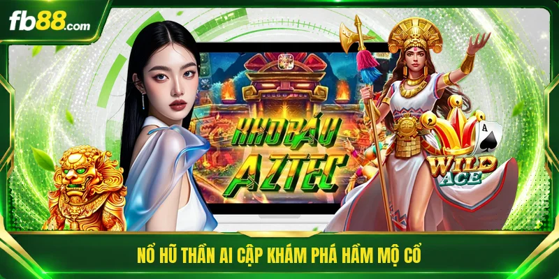 Nổ hũ Thần Ai Cập khám phá hầm mộ cổ