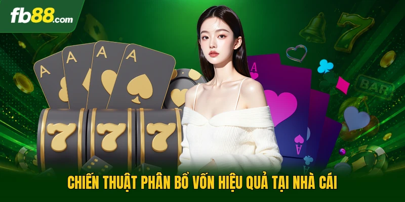 Chiến thuật phân bổ vốn hiệu quả tại nhà cái