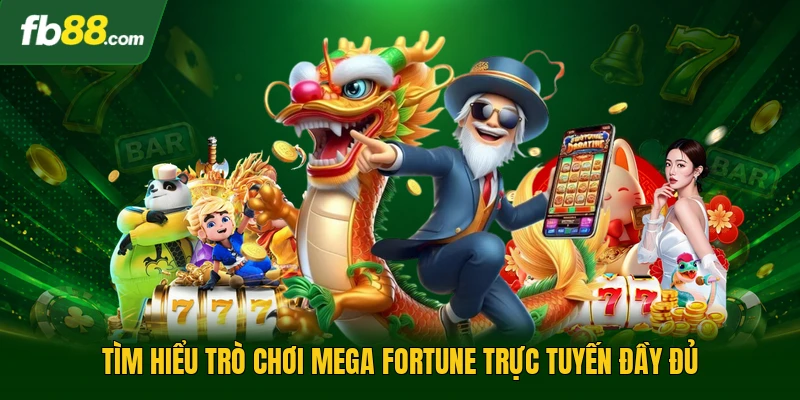 Tìm hiểu trò chơi mega fortune trực tuyến đầy đủ