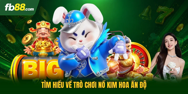 Nổ Kim Hoa Ấn Độ - Slot Giải Trí Trực Tuyến Top Đầu 2026 1 Tìm hiểu về trò chơi nổ kim hoa Ấn Độ