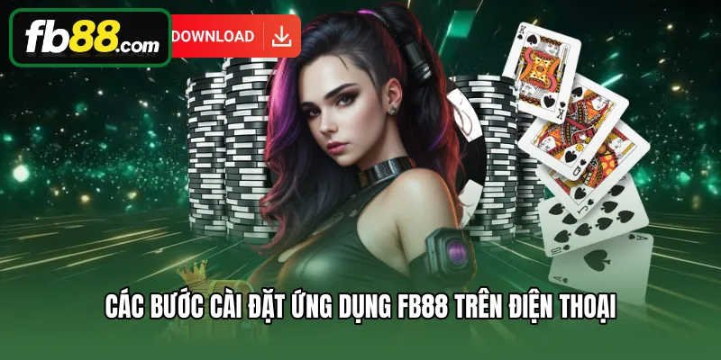 Các bước cài đặt ứng dụng FB88 trên điện thoại 