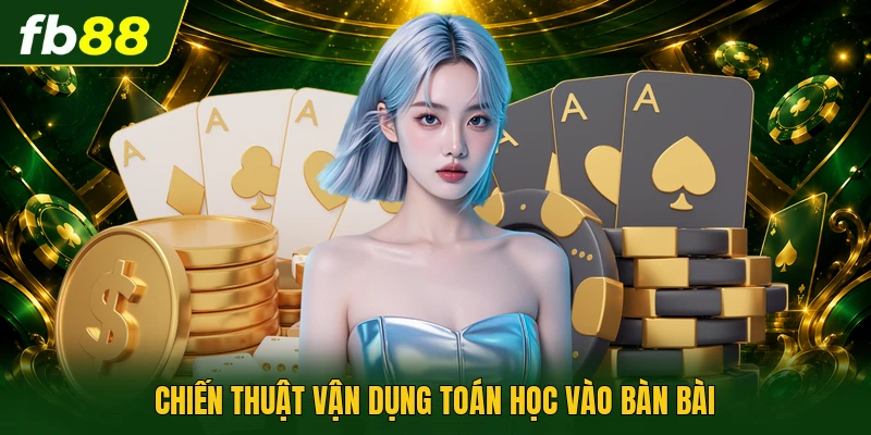 Chiến thuật vận dụng toán học vào bàn bài