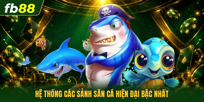 Bắn Cá Ăn Tiền | Khám Phá Kho Báu Đại Dương Vô Tận 2 Hệ thống các sảnh săn cá hiện đại bậc nhất