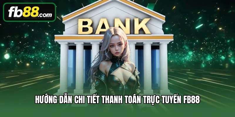 Hướng dẫn chi tiết thanh toán trực tuyến FB88