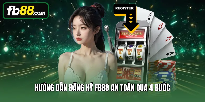 Hướng dẫn đăng ký FB88 an toàn qua 4 bước