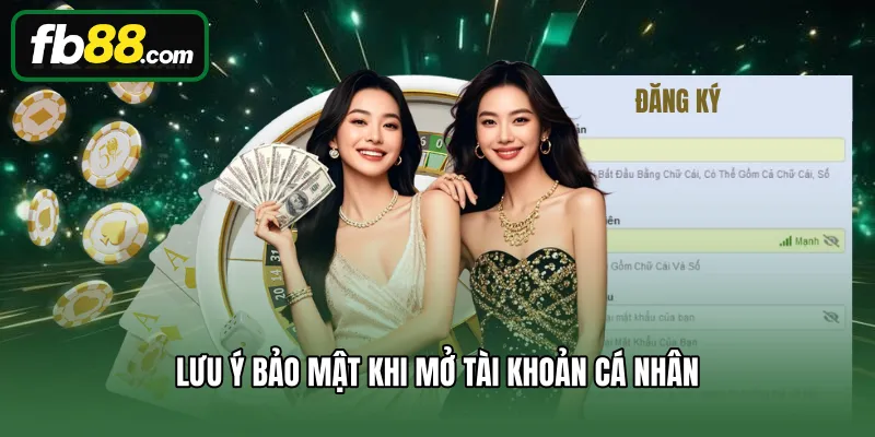 Lưu ý bảo mật khi mở tài khoản cá nhân
