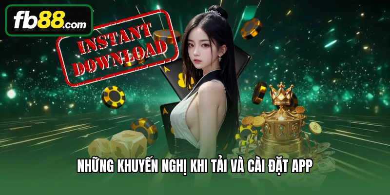 Những khuyến nghị khi tải và cài đặt app 