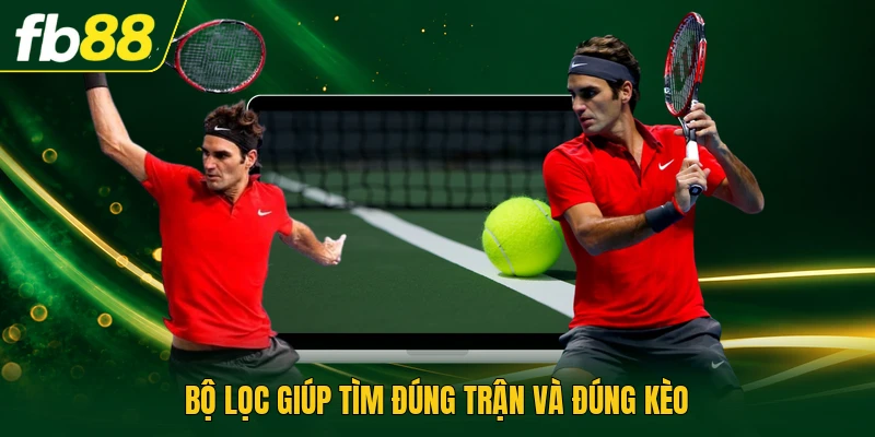 Bộ lọc giúp tìm đúng trận và đúng kèo