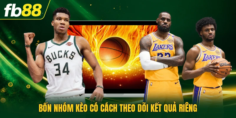 Bốn nhóm kèo có cách theo dõi kết quả riêng