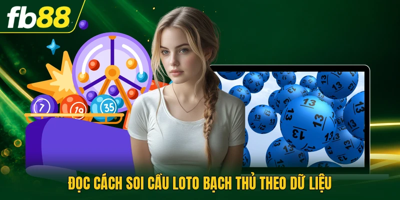 Đọc cách soi cầu loto bạch thủ theo dữ liệu