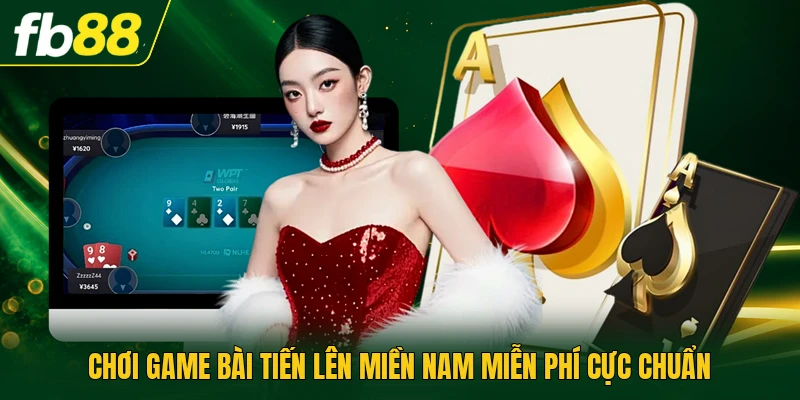 Chơi game bài tiến lên miền nam miễn phí cực chuẩn