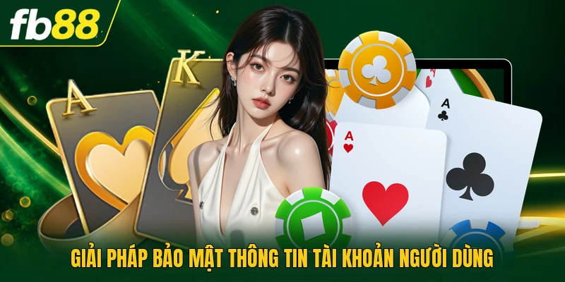 Giải pháp bảo mật thông tin tài khoản người dùng