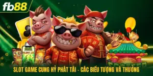Slot Game Cung Hỷ Phát Tài - Các Biểu Tượng Và Thưởng