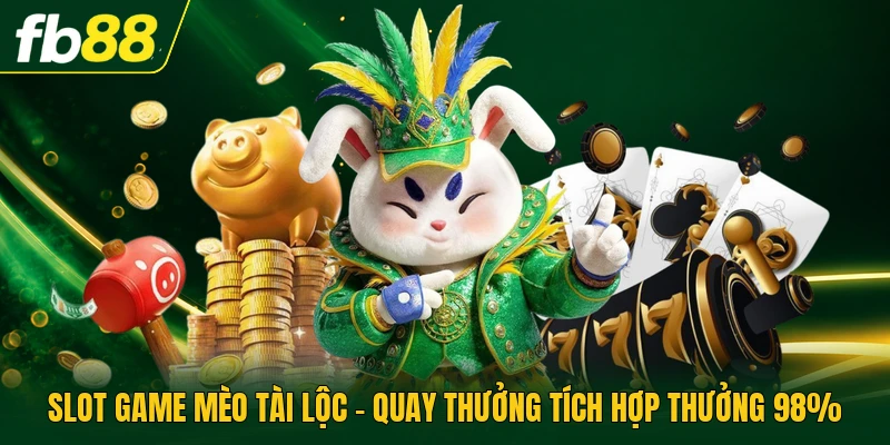 Slot Game Mèo Tài Lộc - Quay Thưởng Tích Hợp Thưởng 98%