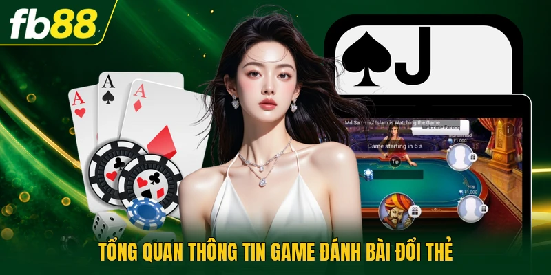 Tổng quan thông tin game đánh bài đổi thẻ